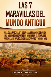 Las 7 maravillas del mundo antiguo - Captivating History - ebook