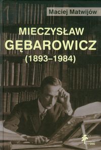 Mieczysław Gębarowicz 1893-1984 - Matwijów Maciej - książka