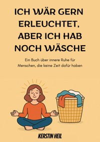 Ich wär gern erleuchtet, aber ich hab noch Wäsche - Kerstin Heil - ebook