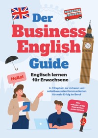 Der Business English Guide - Englisch lernen für Erwachsene: In 11 Kapiteln zur sicheren und selbstbewussten Kommunikation für mehr Erfolg im Beruf - inkl. Vokabellisten, Workbook & Audio Dateien - Konstantin Zierlein - ebook