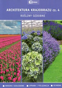 Architektura krajobrazu Część 4 Rośliny ozdobne - Bernaciak Anna, Gadomska Edyta, Nizińska Anna - książka