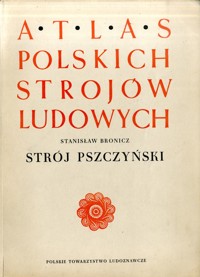 Atlas polskich strojów ludowych. Strój pszczyński - Stanisław Bronicz - ebook