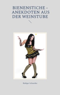 Bienenstiche - Anekdoten aus der Weinstube - Rüdiger Schneider - ebook