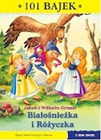 Bialośnieżka i Różyczka 101 bajek - Jakub i Wilhelm Grimm - książka