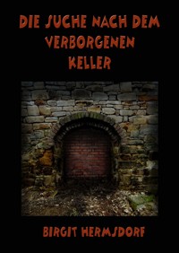 Die Suche nach dem verborgenen Keller - Birgit Hermsdorf - ebook