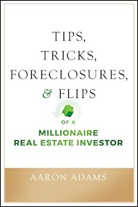 Tips, Tricks, Foreclosures, and Flips of a Millionaire Real Estate Investor - Aaron Adams - ebook
