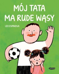 Mój tata ma rude wąsy - Espinosa Leo - książka