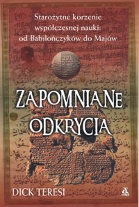 Zapomniane odkrycia. Starożytne korzenie współczesnej nauki: od Babilończyków do Majów - Dick Teresi - ebook