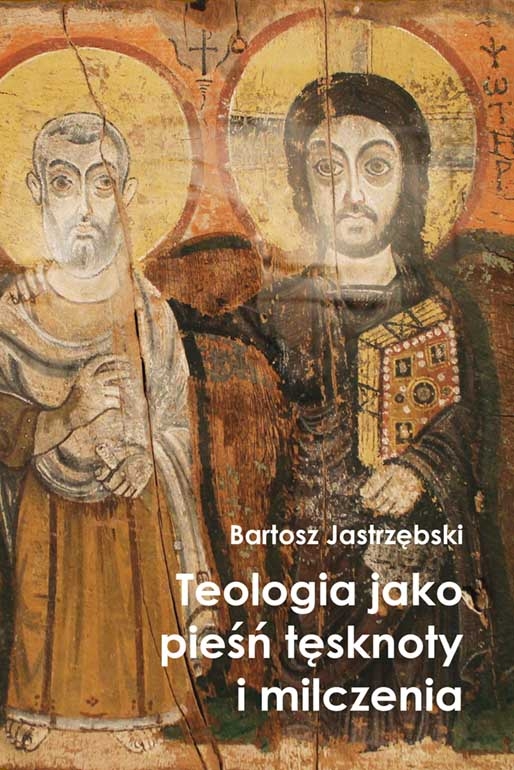 Teologia jako pieśń tęsknoty i milczenia - Bartosz Jastrzębski - książka