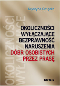 Okoliczności wyłączające bezprawność naruszenia dóbr osobistych przez prasę - Święcka Krystyna - książka