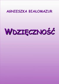 Wdzięczność - Agnieszka Białomazur - ebook