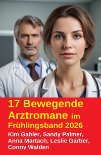17 Bewegende Arztromane im Frühlingsband 2026 - Kim Gabler - ebook