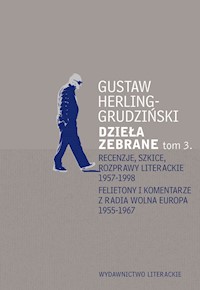 Recenzje, szkice, rozprawy literackie 1957-1998 Felietony i komentarze z Radia Wolna Europa 1955-1967. Dzieła zebrane t. 3 - Gustaw Herling-Grudziński - ebook