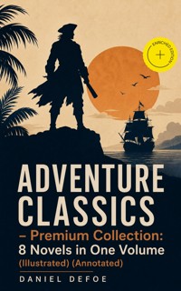 ADVENTURE CLASSICS - Premium Collection: 8 Novels in One Volume (Illustrated) (Annotated) - Daniel Defoe - ebook