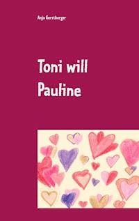 Toni will Pauline - Anja Gerstberger - ebook