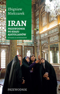 Iran. Przewodnik po kraju ajatollahów. Wydanie III rozszerzone - Mielczarek Zbigniew - ebook