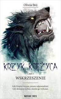 Krzyk księżyca. Część I. Wskrzeszenie - Oliwia Stój - ebook