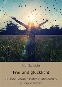 Frei und glücklich! - Monika Licht - ebook