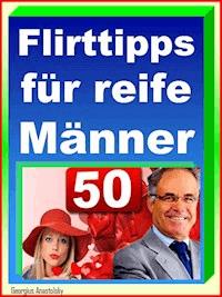 Flirttipps für reife Männer - Georgius Anastolsky - ebook