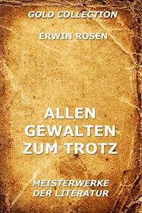 Allen Gewalten zum Trotz - Erwin Rosen - ebook