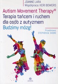 Autism Movement Therapy Terapia tańcem i ruchem dla osób z autyzmem - Lara Joanne, Bowers Keri - książka
