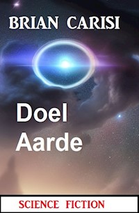 Doel Aarde: Science Fiction - Brian Carisi - ebook
