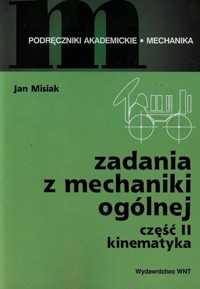 Zadania z mechaniki ogólnej Część 2 Kinematyka - Misiak Jan - książka
