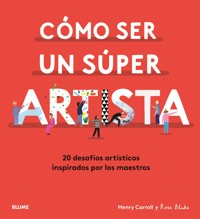 Cómo ser un súper artista - Carroll Henry - ebook