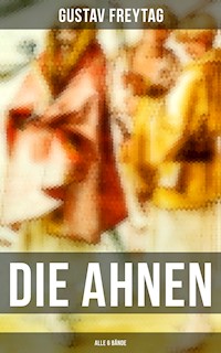 DIE AHNEN (Alle 6 Bände) - Gustav Freytag - ebook