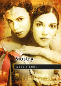 Siostry - Izabela Szolc - książka