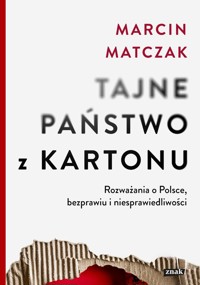 Tajne państwo z kartonu. Rozważania o Polsce, bezprawiu i niesprawiedliwości - Matczak Marcin - ebook + książka