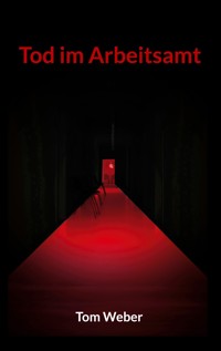 Tod im Arbeitsamt - Tom Weber - ebook