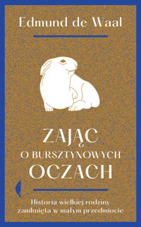 Zając o bursztynowych oczach. Historia wielkiej rodziny zamknięta w małym przedmiocie - Edmund de Waal - ebook + książka