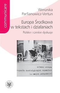 Europa Środkowa w tekstach i działaniach. - Parfianowicz-Vertun Weronika - książka