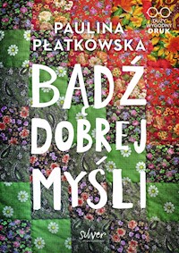 Bądź dobrej myśli - Płatkowska Paulina - ebook + książka