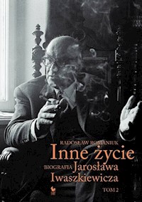 Inne życie Biografia Jarosława Iwaszkiewicza Tom 2 - Radosław Romaniuk - książka