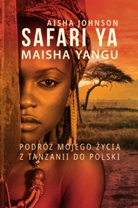 Safari ya Maisha Yangu – Podróż mojego życia - Aisha Johnson - ebook