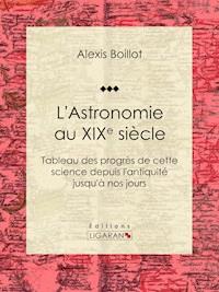 L'Astronomie au XIXe siècle - Ligaran - ebook
