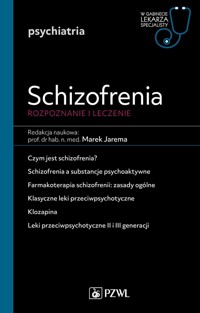 Schizofrenia. Diagnoza i terapia. W gabinecie lekarza specjalisty. Psychiatria - Marek Jarema - książka