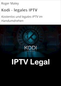 Kodi - legales IPTV - Roger Maley - ebook