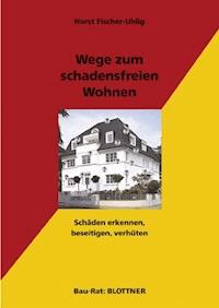 Wege zum schadensfreien Wohnen - Horst Fischer-Uhlig - ebook