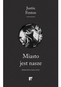 Miasto jest nasze - Fenton Justin - książka