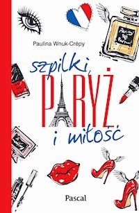 Szpilki, Paryż i milość - Paulina Wnuk-Crépy - ebook