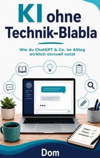 KI ohne Technik-Blabla - Dom - ebook