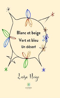 Blanc et beige - Vert et bleu - Un désert - Luisa Neige - ebook