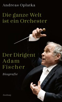 Die ganze Welt ist ein Orchester - Andreas Oplatka - ebook