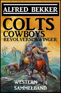 Colts, Cowboys, Revolverschwinger - Alfred Bekker - ebook