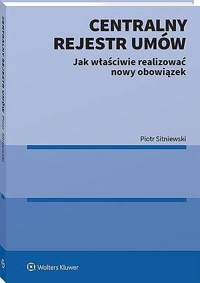 Centralny Rejestr Umów - jak właściwie realizować nowy obowiązek - Piotr Sitniewski - książka