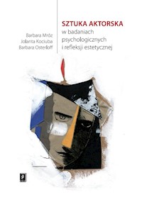Sztuka aktorska w badaniach psychologicznych  i refleksji estetycznej - Mróz Barbara, Kociuba Jolanta, Osterloff Barbara - książka