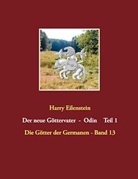 Der neue Göttervater  -  Odin    Teil 1 - Harry Eilenstein - ebook